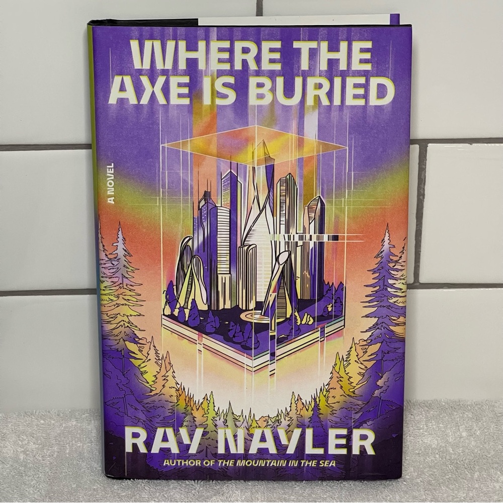 Where the Axe is Buried by Ray Nayler (Hardcover)